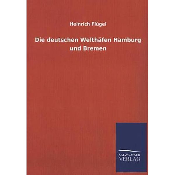 Die deutschen Welthäfen Hamburg und Bremen, Heinrich Flügel