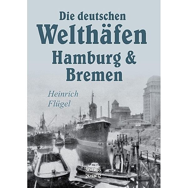 Die deutschen Welthäfen Hamburg und Bremen, Heinrich Flügel