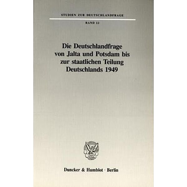 Die Deutschlandfrage von Jalta und Potsdam bis zur staatlichen Teilung Deutschlands 1949.