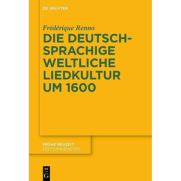 Die deutschsprachige weltliche Liedkultur um 1600 / Frühe Neuzeit Bd.243, Frédérique Renno