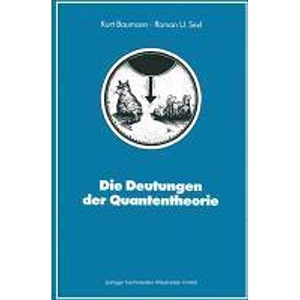 Die Deutungen der Quantentheorie / Facetten der Physik, Kurt Baumann