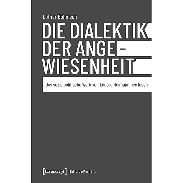 Die Dialektik der Angewiesenheit / Edition Politik Bd.98, Lothar Böhnisch