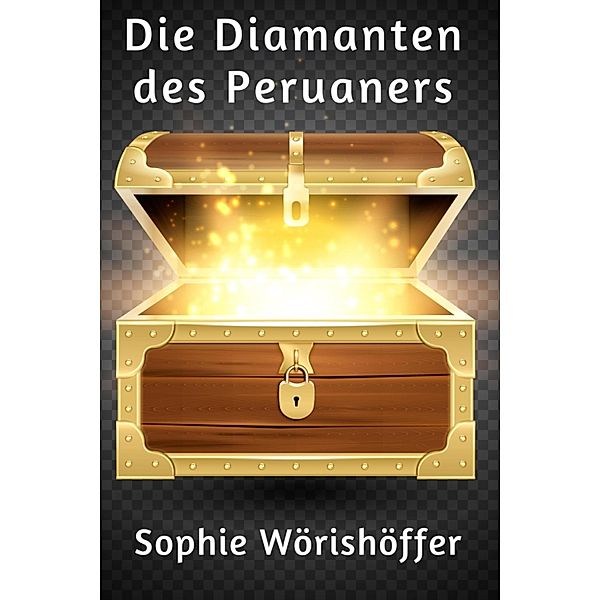 Die Diamanten des Peruaners, Sophie Wörishöffer