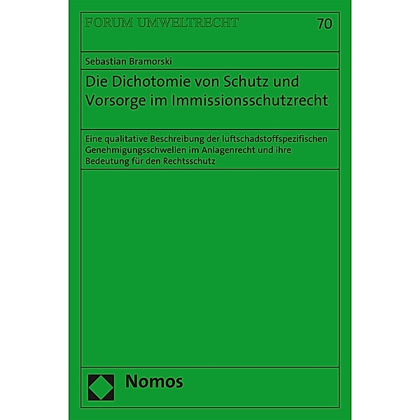 Die Dichotomie von Schutz und Vorsorge im Immissionsschutzrecht / Forum Umweltrecht Bd.70, Sebastian Bramorski