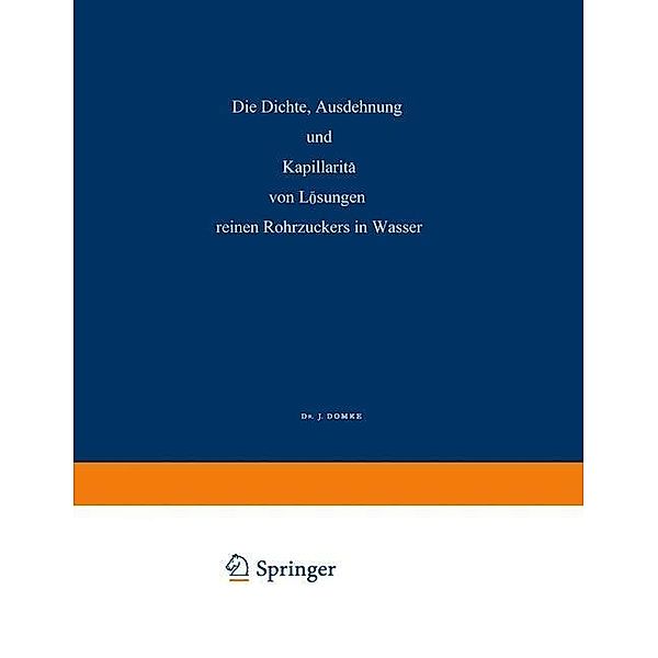 Die Dichte, Ausdehnung und Kapillarität von Lösungen Reinen Rohrzuckers in Wasser / Wissenschaftliche Abhandlungen der Kaiserlichen Normal-Aichungs-Kommision, Johannes T. Domke, H. Harting, Fritz Plato