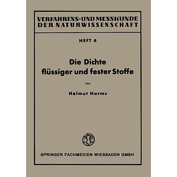 Die Dichte flüssiger und fester Stoffe / Verfahrens- und Messkunde der Naturwissenschaft Bd.4, Helmut Harms