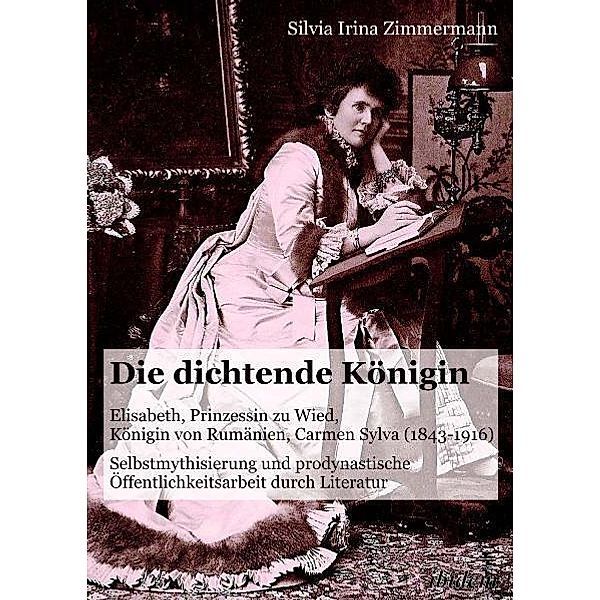 Die dichtende Königin. Elisabeth, Prinzessin zu Wied, Königin von Rumänien, Carmen Sylva (1843-1916), Silvia I. Zimmermann