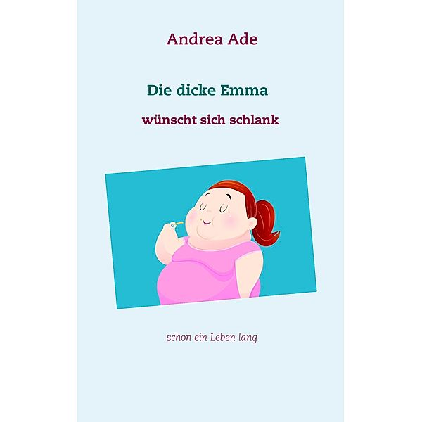 Die dicke Emma wünscht sich schlank, Andrea Ade