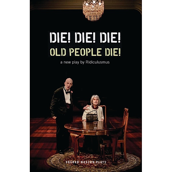 Die! Die! Die! Old People Die! / Oberon Modern Plays, Jon Haynes, David Woods