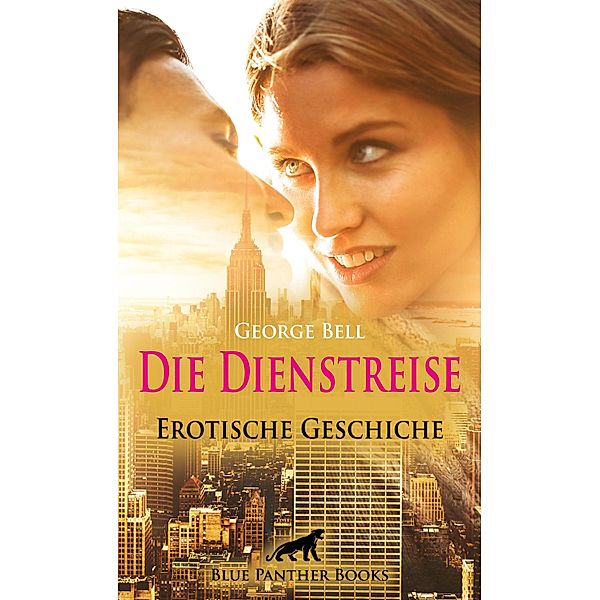 Die Dienstreise | Erotische Geschichte / Love, Passion & Sex, George Bell