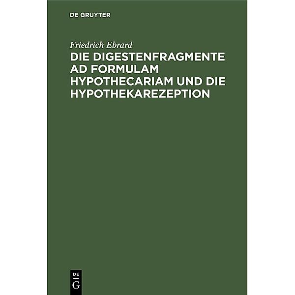 Die Digestenfragmente ad formulam hypothecariam und die Hypothekarezeption, Friedrich Ebrard