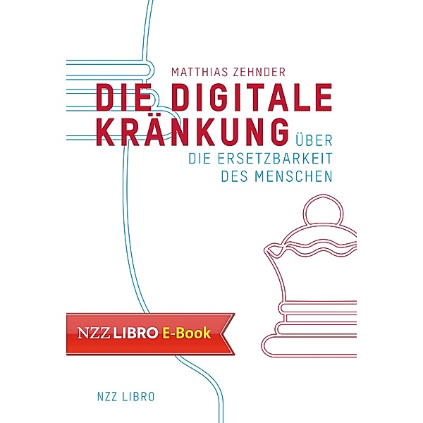 Die Digitale Kränkung / NZZ Libro ein Imprint der Schwabe Verlagsgruppe AG, Matthias Zehnder