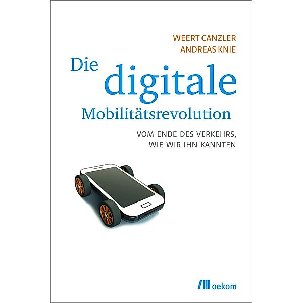 Die digitale Mobilitätsrevolution, Weert Canzler, Andreas Knie