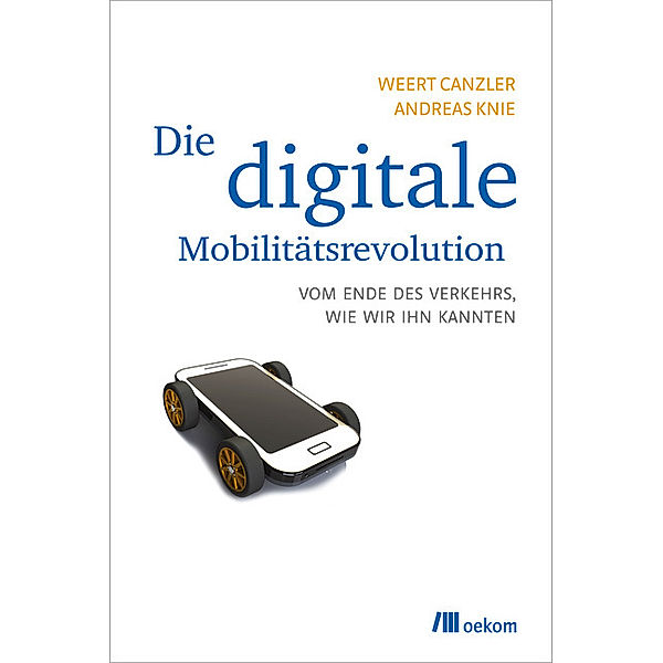 Die digitale Mobilitätsrevolution, Weert Canzler, Andreas Knie