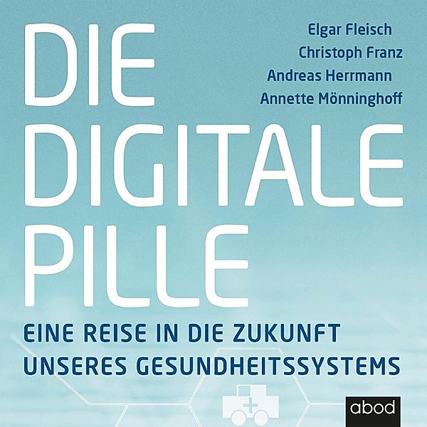 Die digitale Pille, Andreas Herrmann, Annette Mönninghoff, Christoph Franz, Elgar Fleisch