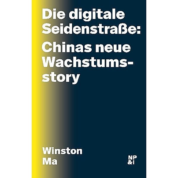 Die digitale Seidenstrasse: Chinas neue Wachstumsstory, Winston Ma