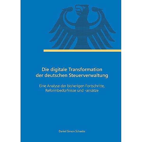 Die digitale Transformation der deutschen Steuerverwaltung, Daniel Simon Schaebs