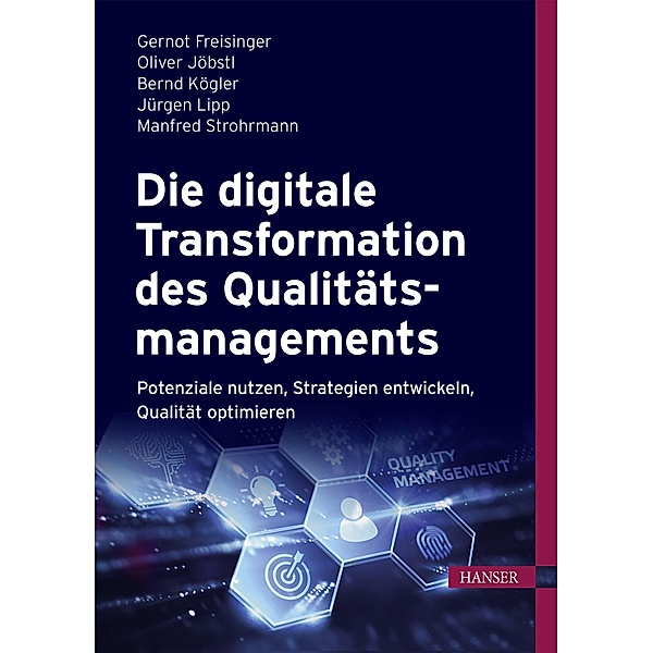 Die digitale Transformation des Qualitätsmanagements, Gernot Freisinger, Oliver Jöbstl, Bernd Kögler, Jürgen Lipp, Manfred Strohrmann