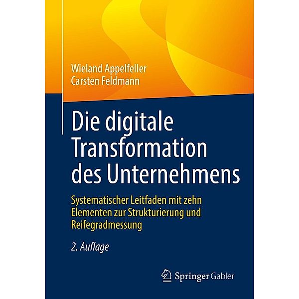 Die digitale Transformation des Unternehmens, Wieland Appelfeller, Carsten Feldmann