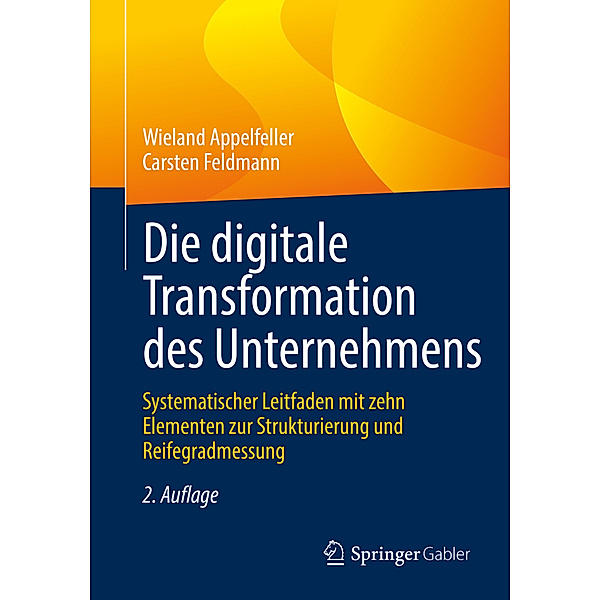 Die digitale Transformation des Unternehmens, Wieland Appelfeller, Carsten Feldmann