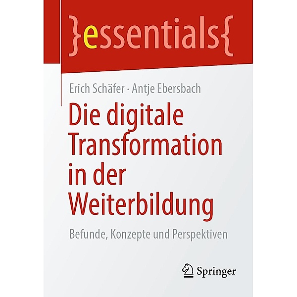 Die digitale Transformation in der Weiterbildung / essentials, Erich Schäfer, Antje Ebersbach