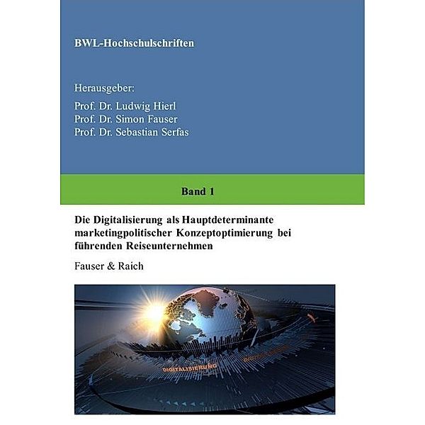 Die Digitalisierung als Hauptdeterminante marketingpolitischer Konzeptoptimierung bei führenden Reiseunternehmen, Bianca Raich, Simon Fauser