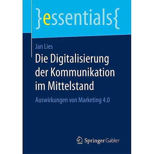 Die Digitalisierung der Kommunikation im Mittelstand / essentials, Jan Lies