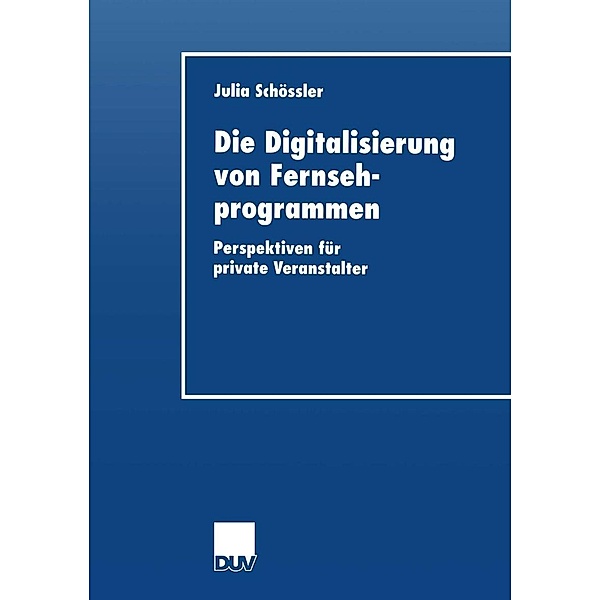Die Digitalisierung von Fernsehprogrammen / Wirtschaftswissenschaften, Julia Schoessler