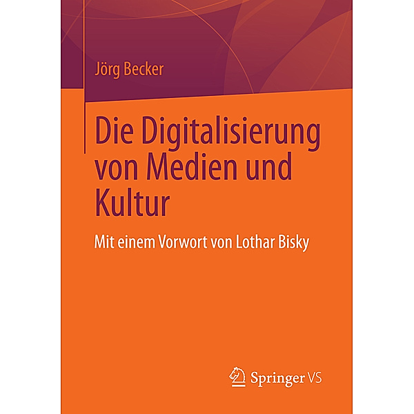Die Digitalisierung von Medien und Kultur, Jörg Becker