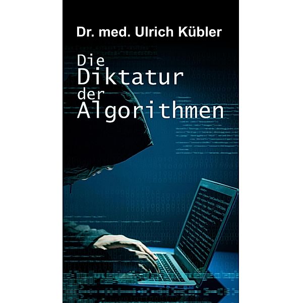 Die Diktatur der Algorithmen, Ulrich Kübler