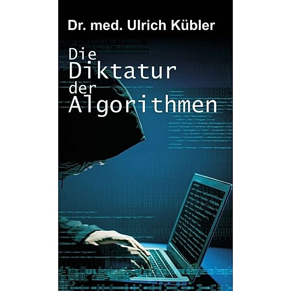 Die Diktatur der Algorithmen, Ulrich Kübler