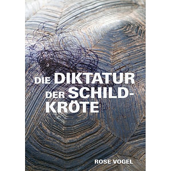 Die Diktatur der Schildkröte, Rose Vogel