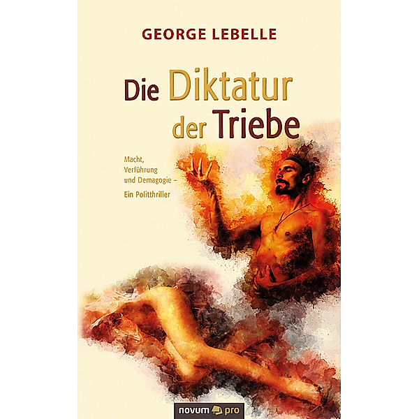 Die Diktatur der Triebe, George Lebelle