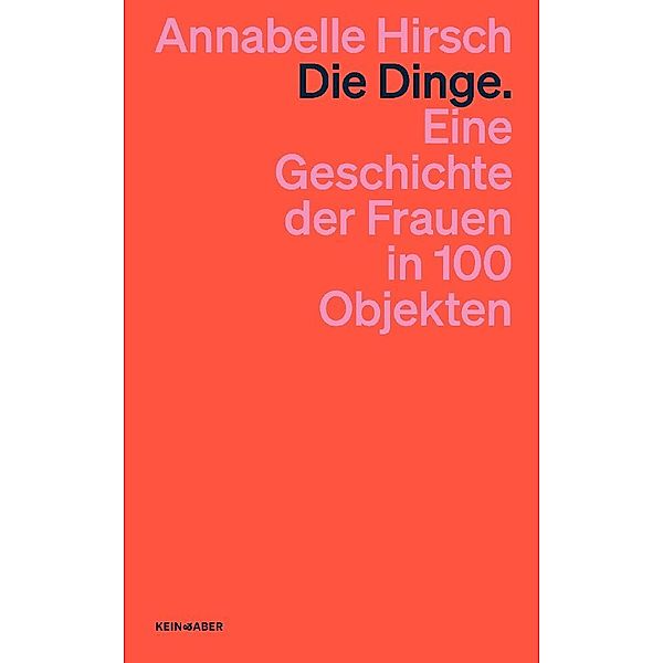 Die Dinge. Eine Geschichte der Frauen in 100 Objekten, Annabelle Hirsch