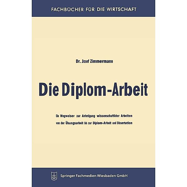 Die Diplom-Arbeit / Fachbücher für die Wirtschaft, Josef Zimmermann