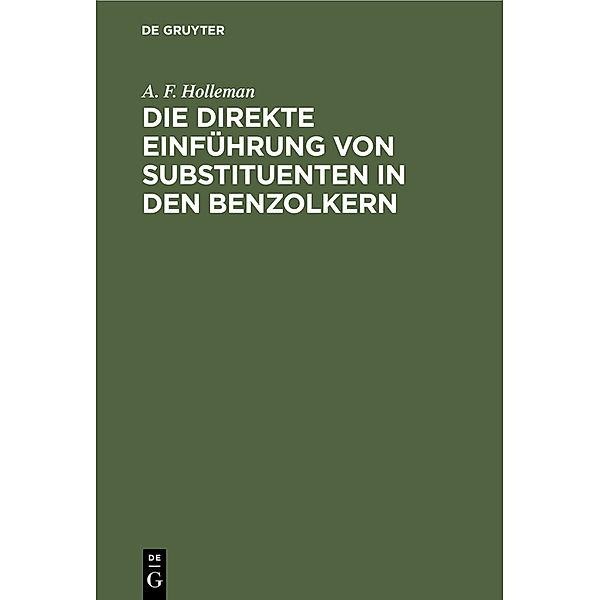 Die direkte Einführung von Substituenten in den Benzolkern, Arnold Frederik Holleman