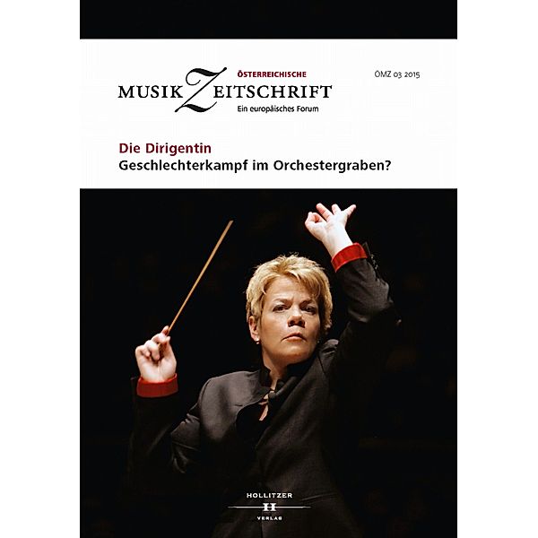 Die Dirigentin. Geschlechterkampf im Orchestergraben? / Österreichische Musikzeitschrift