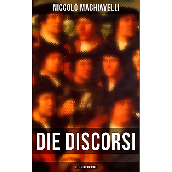 Die Discorsi (Deutsche Ausgabe), Niccolò Machiavelli