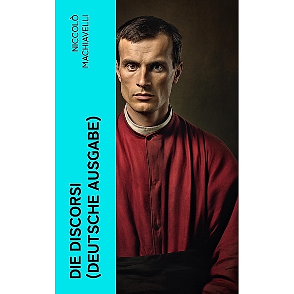 Die Discorsi (Deutsche Ausgabe), Niccolò Machiavelli