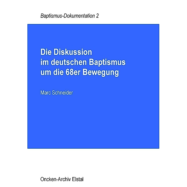 Die Diskussion im deutschen Baptismus um die 68er Bewegung, Marc Schneider