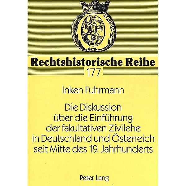 Die Diskussion über die Einführung der fakultativen Zivilehe in Deutschland und Österreich seit Mitte des 19. Jahrhunderts, Inken Fuhrmann