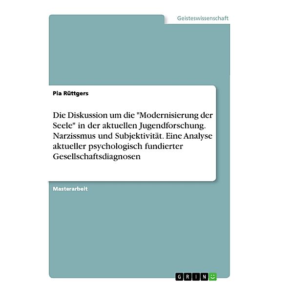 Die Diskussion um die Modernisierung der Seele in der aktuellen Jugendforschung. Narzissmus und Subjektivität. Eine An, Pia Rüttgers