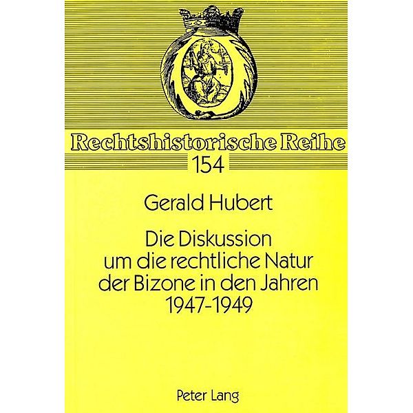 Die Diskussion um die rechtliche Natur der Bizone in den Jahren 1947-1949, Gerald Hubert