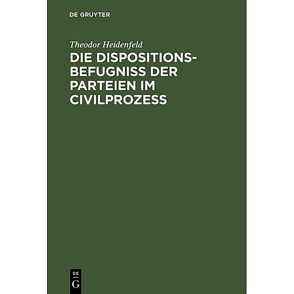 Die Dispositionsbefugniss der Parteien im Civilprozess, Theodor Heidenfeld