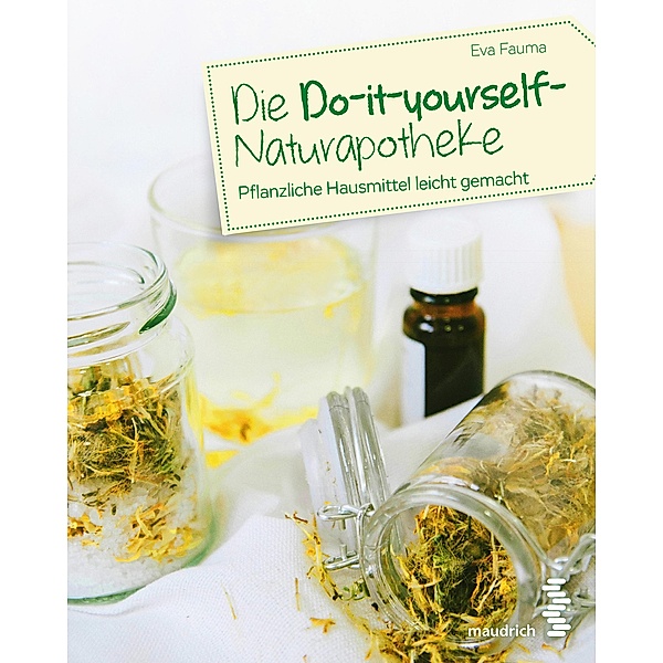 Die Do-it-yourself-Naturapotheke, Eva Fauma