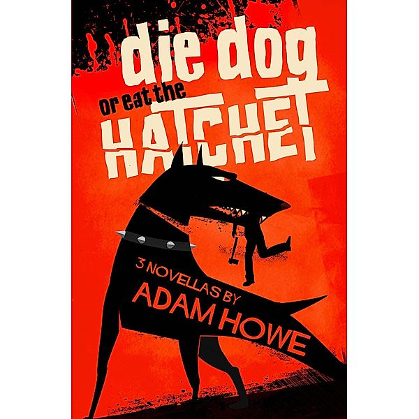 Die Dog or Eat the Hatchet, Adam Howe