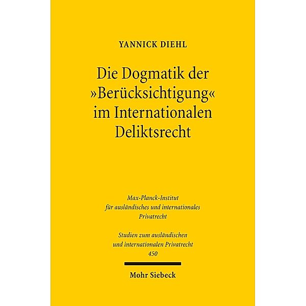 Die Dogmatik der 'Berücksichtigung' im Internationalen Deliktsrecht, Yannick Diehl