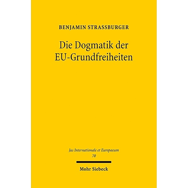 Die Dogmatik der EU-Grundfreiheiten&#13;, Benjamin Straßburger
