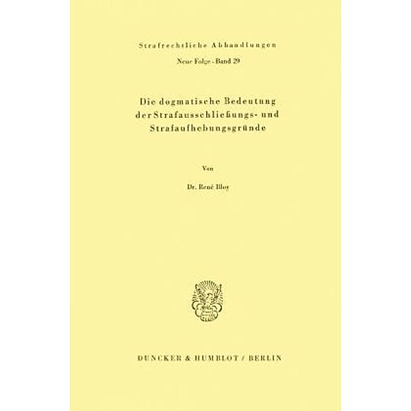 Die dogmatische Bedeutung der Strafausschließungs- und Strafaufhebungsgründe., René Bloy
