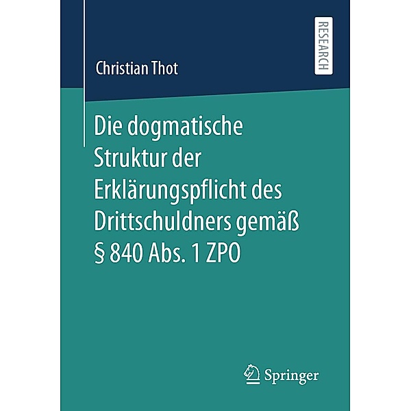 Die dogmatische Struktur der Erklärungspflicht des Drittschuldners gemäß § 840 Abs. 1 ZPO, Christian Thot
